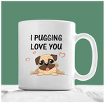 I Pugging Love You Mug!